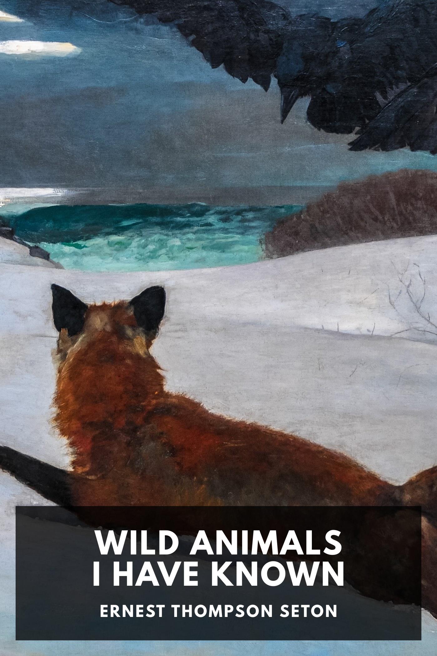 Wild Animals I Have Known - Ernest Thompson Seton